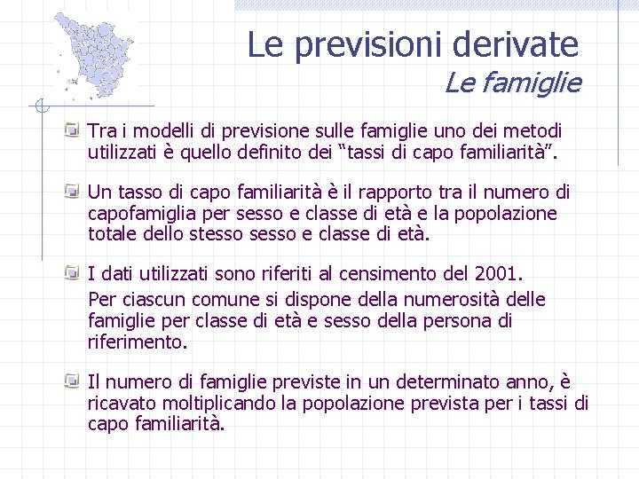 Le previsioni derivate Le famiglie Tra i modelli di previsione sulle famiglie uno dei