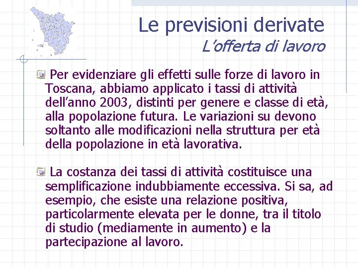 Le previsioni derivate L’offerta di lavoro Per evidenziare gli effetti sulle forze di lavoro