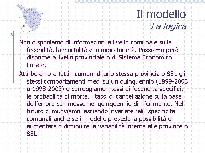 Il modello La logica Non disponiamo di informazioni a livello comunale sulla fecondità, la