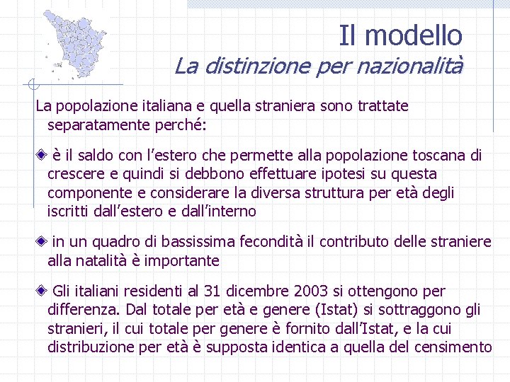 Il modello La distinzione per nazionalità La popolazione italiana e quella straniera sono trattate