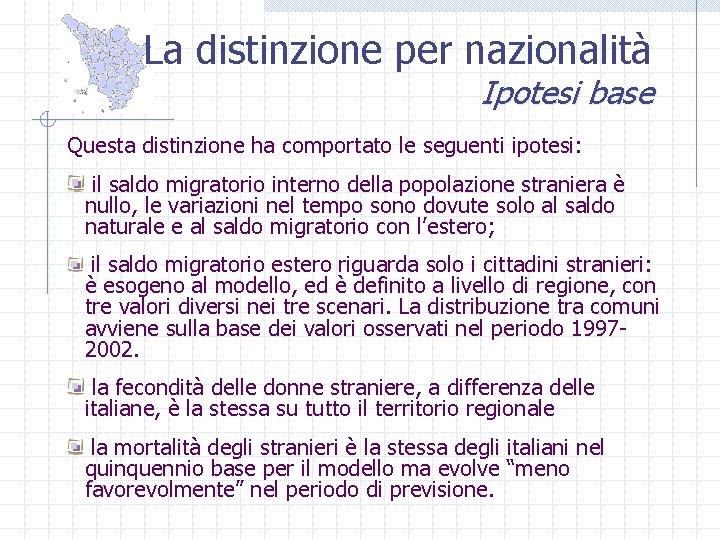 La distinzione per nazionalità Ipotesi base Questa distinzione ha comportato le seguenti ipotesi: il