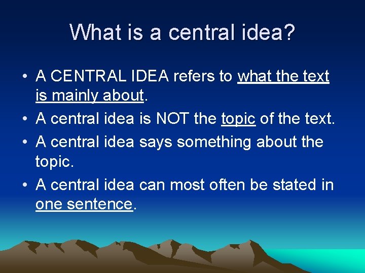 What is a central idea? • A CENTRAL IDEA refers to what the text
