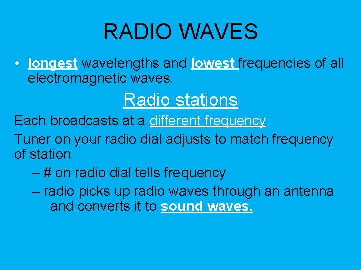 RADIO WAVES • longest wavelengths and lowest frequencies of all electromagnetic waves. Radio stations