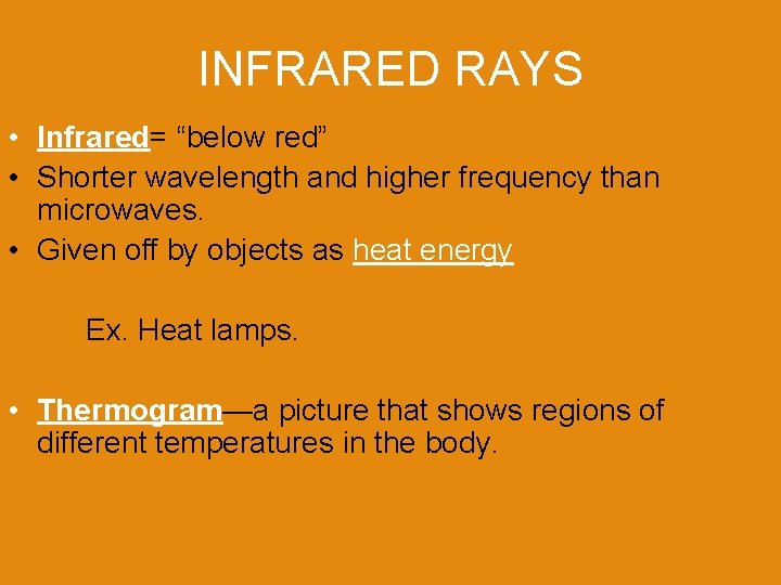 INFRARED RAYS • Infrared= “below red” • Shorter wavelength and higher frequency than microwaves.