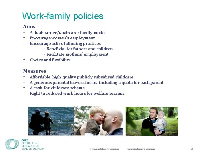 Work-family policies Aims • • A dual-earner/dual-carer family model Encourage women’s employment Encourage active