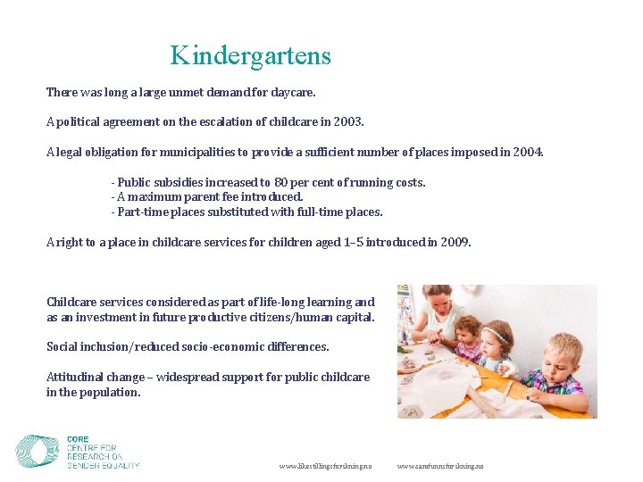 Kindergartens There was long a large unmet demand for daycare. A political agreement on