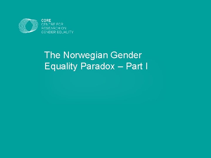 The Norwegian Gender Equality Paradox – Part I 