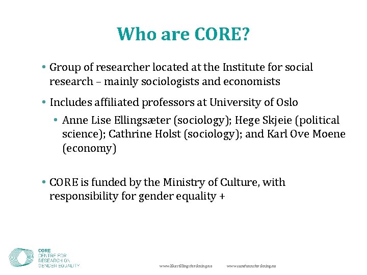 Who are CORE? • Group of researcher located at the Institute for social research