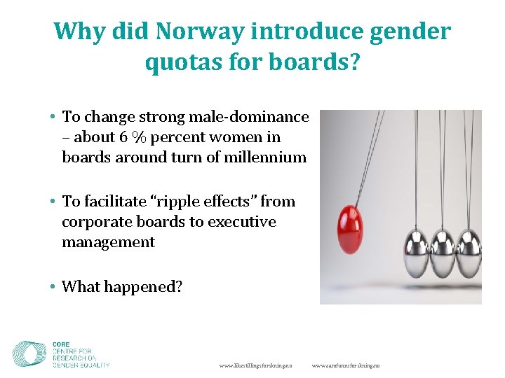 Why did Norway introduce gender quotas for boards? • To change strong male-dominance –