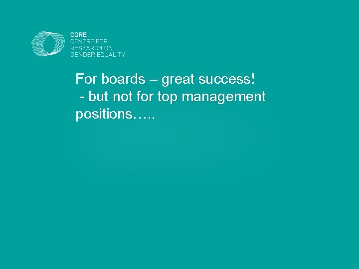 For boards – great success! - but not for top management positions…. . 