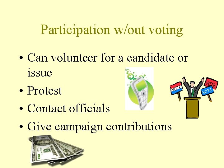 Participation w/out voting • Can volunteer for a candidate or issue • Protest •