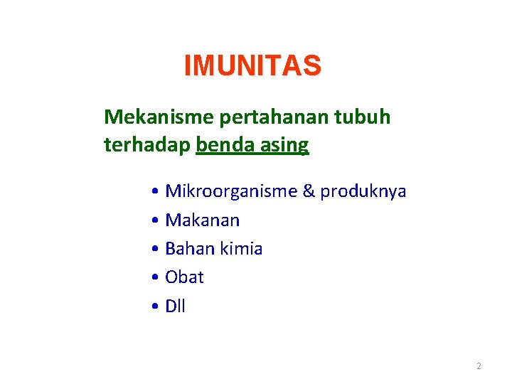 IMUNITAS Mekanisme pertahanan tubuh terhadap benda asing • Mikroorganisme & produknya • Makanan •