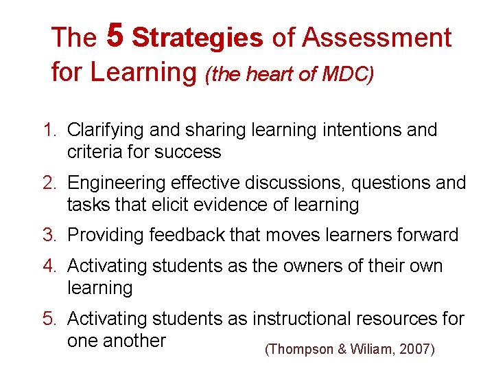 The 5 Strategies of Assessment for Learning (the heart of MDC) 1. Clarifying and