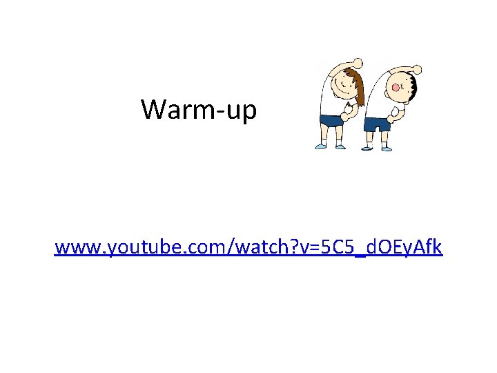 Warm-up www. youtube. com/watch? v=5 C 5_d. OEy. Afk 