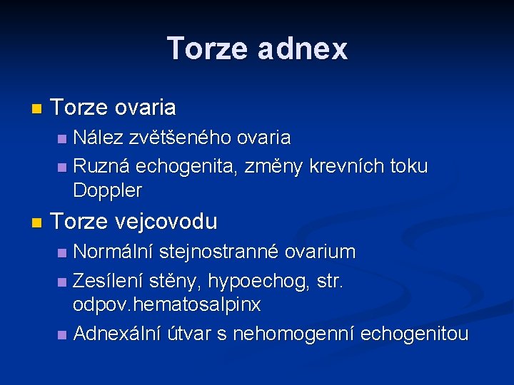 Torze adnex n Torze ovaria Nález zvětšeného ovaria n Ruzná echogenita, změny krevních toku