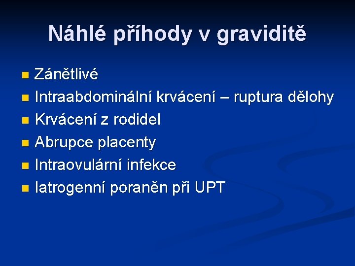 Náhlé příhody v graviditě Zánětlivé n Intraabdominální krvácení – ruptura dělohy n Krvácení z