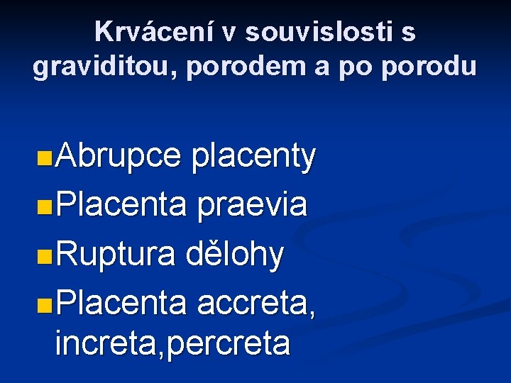 Krvácení v souvislosti s graviditou, porodem a po porodu n Abrupce placenty n Placenta