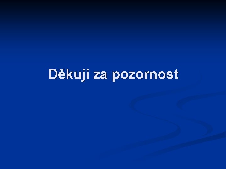 Děkuji za pozornost 