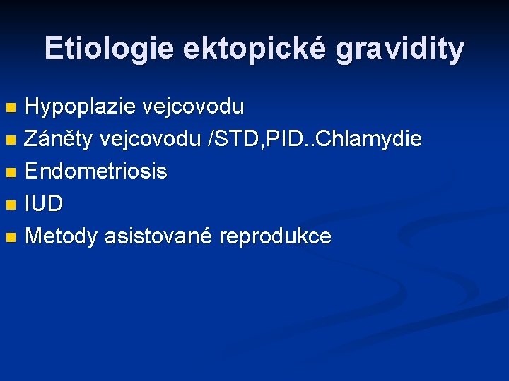 Etiologie ektopické gravidity Hypoplazie vejcovodu n Záněty vejcovodu /STD, PID. . Chlamydie n Endometriosis