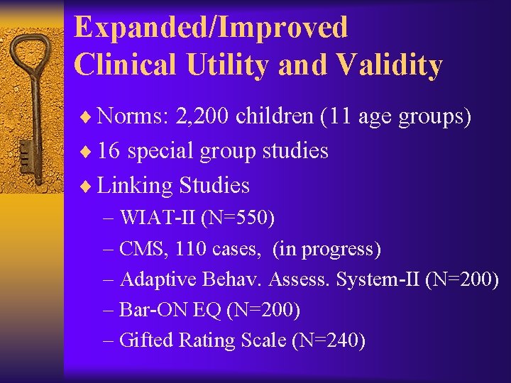 Expanded/Improved Clinical Utility and Validity ¨ Norms: 2, 200 children (11 age groups) ¨