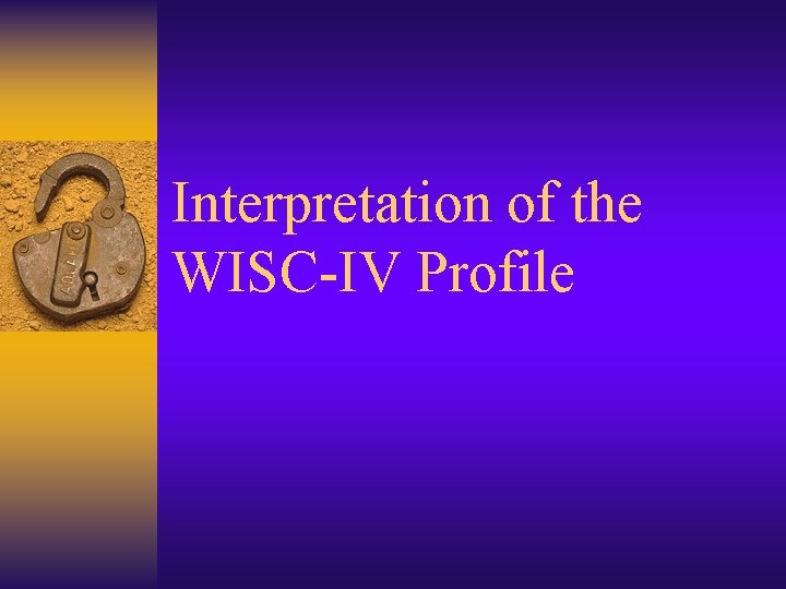 Interpretation of the WISC-IV Profile 