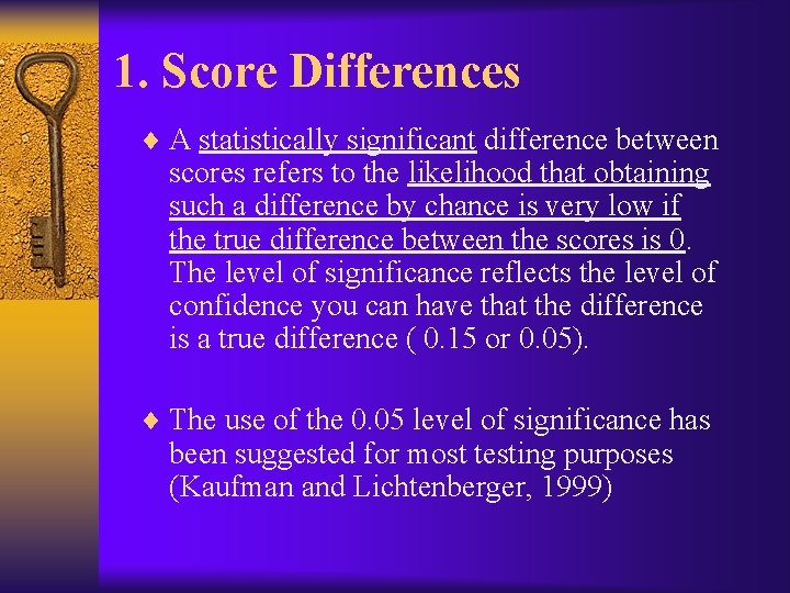 1. Score Differences ¨ A statistically significant difference between scores refers to the likelihood