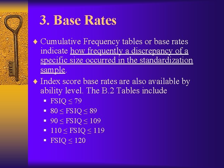 3. Base Rates ¨ Cumulative Frequency tables or base rates indicate how frequently a