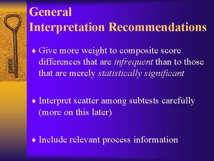 General Interpretation Recommendations ¨ Give more weight to composite score differences that are infrequent