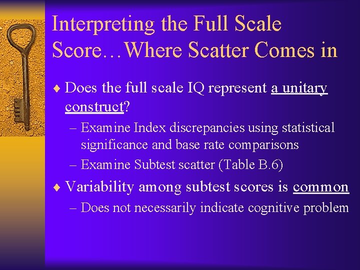 Interpreting the Full Scale Score…Where Scatter Comes in ¨ Does the full scale IQ