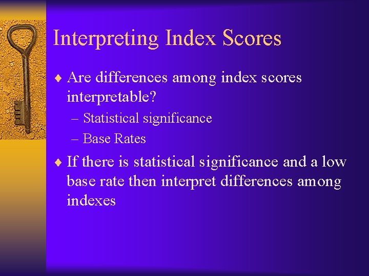 Interpreting Index Scores ¨ Are differences among index scores interpretable? – Statistical significance –