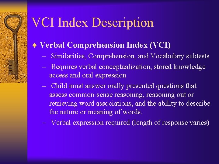 VCI Index Description ¨ Verbal Comprehension Index (VCI) – Similarities, Comprehension, and Vocabulary subtests