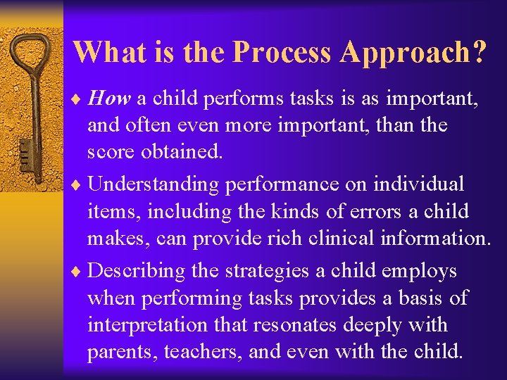 What is the Process Approach? ¨ How a child performs tasks is as important,