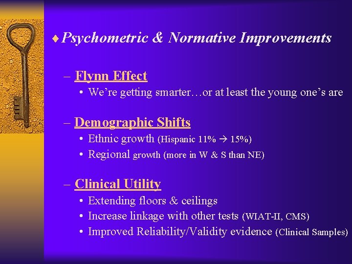 ¨Psychometric & Normative Improvements – Flynn Effect • We’re getting smarter…or at least the