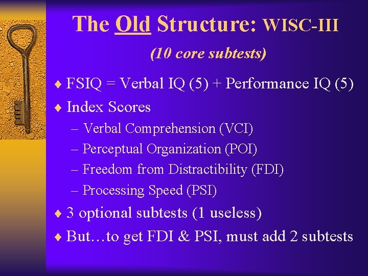 The Old Structure: WISC-III (10 core subtests) ¨ FSIQ = Verbal IQ (5) +