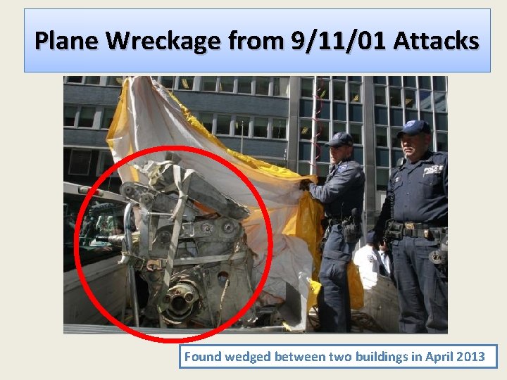 Plane Wreckage from 9/11/01 Attacks Found wedged between two buildings in April 2013 