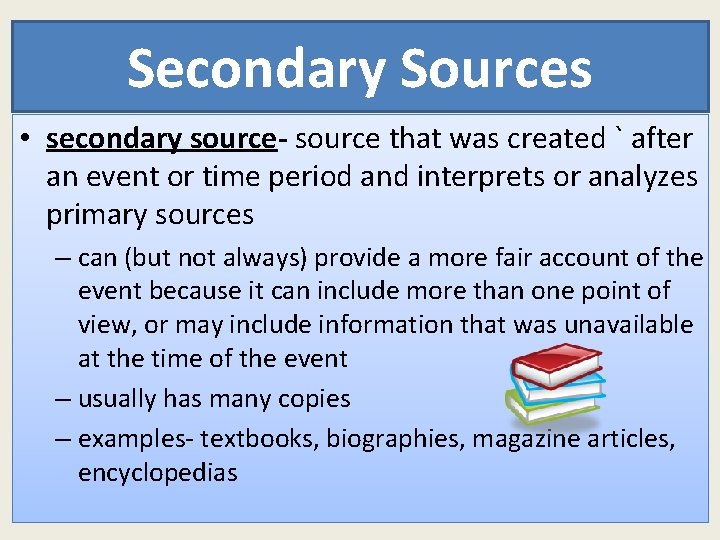 Secondary Sources • secondary source- source that was created ` after an event or