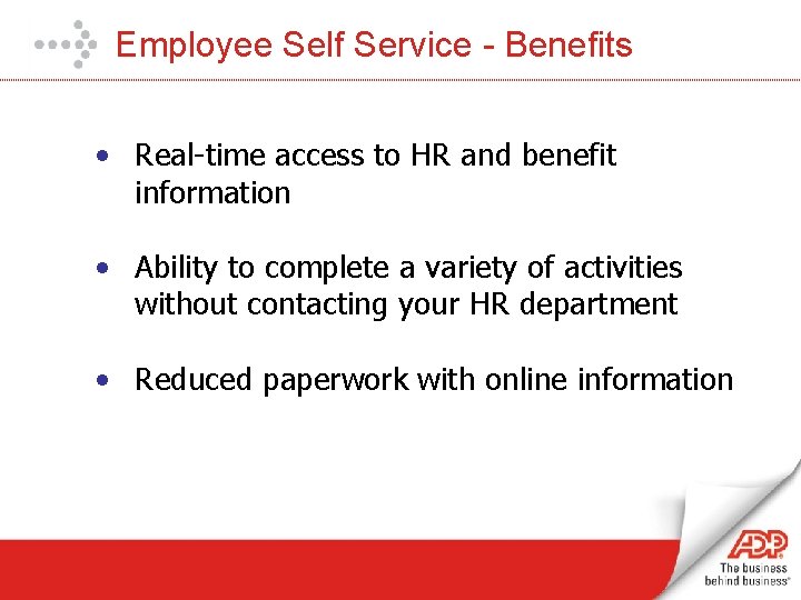 Employee Self Service - Benefits • Real-time access to HR and benefit information •