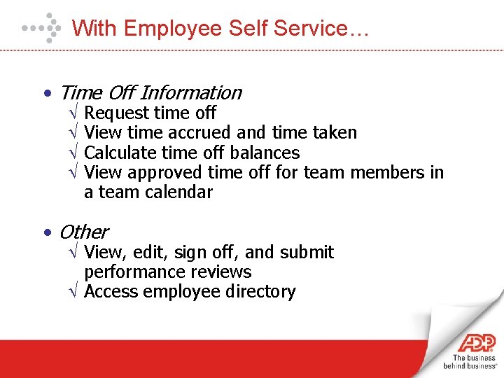 With Employee Self Service… • Time Off Information Ö Ö Request time off View