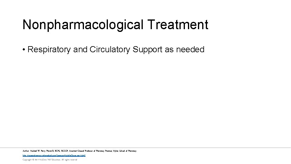 Nonpharmacological Treatment • Respiratory and Circulatory Support as needed Author: Michael W. Perry Pharm.