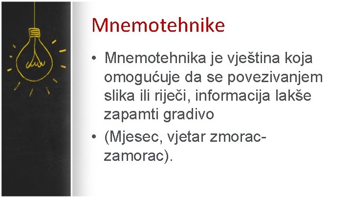 Mnemotehnike • Mnemotehnika je vještina koja omogućuje da se povezivanjem slika ili riječi, informacija