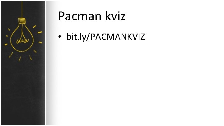 Pacman kviz • bit. ly/PACMANKVIZ 