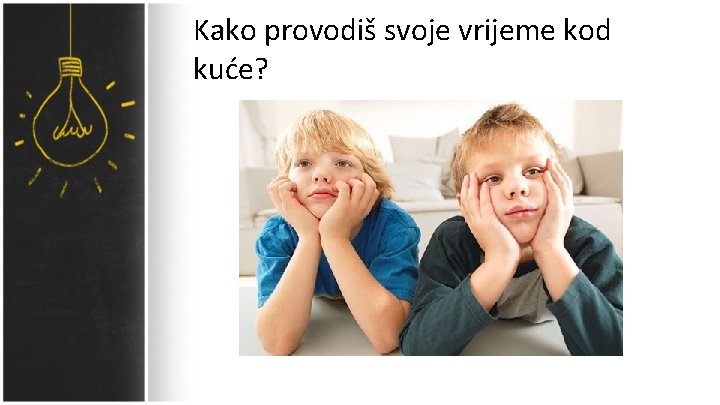 Kako provodiš svoje vrijeme kod kuće? 