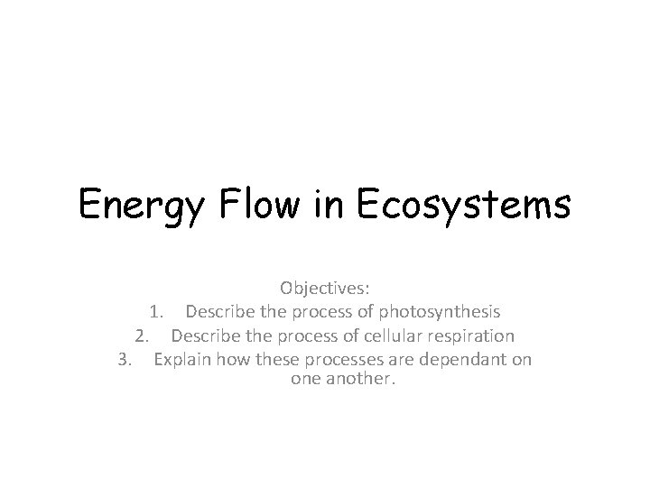 Energy Flow in Ecosystems Objectives: 1. Describe the process of photosynthesis 2. Describe the