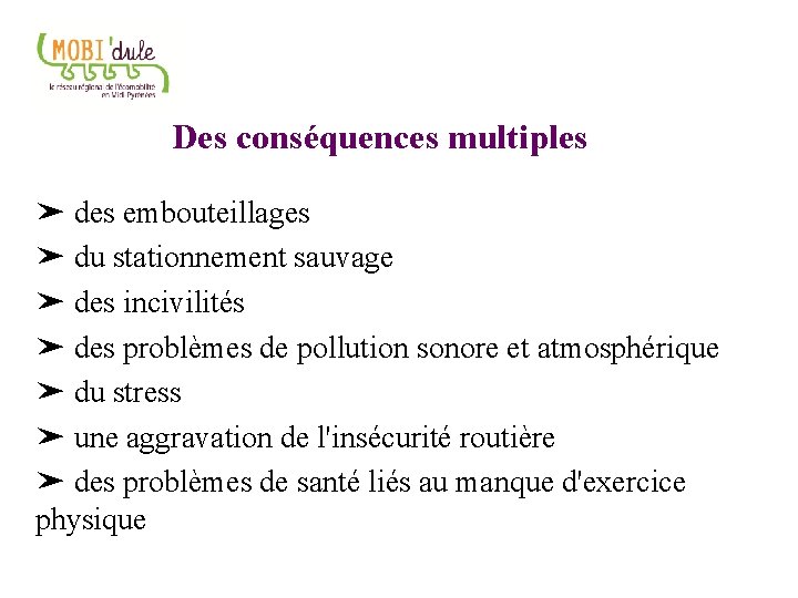 Des conséquences multiples ➤ des embouteillages ➤ du stationnement sauvage ➤ des incivilités ➤