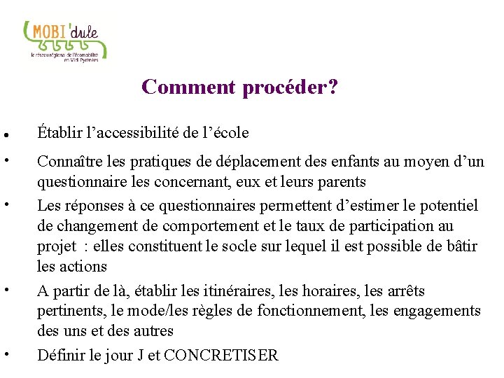 Comment procéder? • • Établir l’accessibilité de l’école Connaître les pratiques de déplacement des