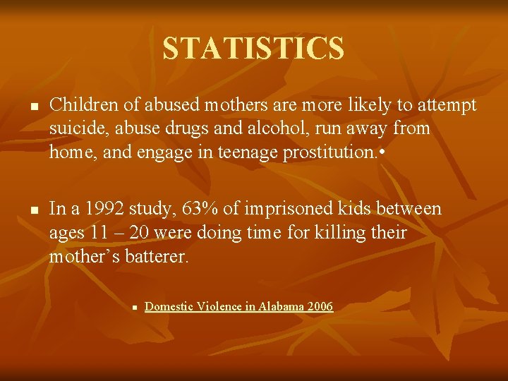 STATISTICS n n Children of abused mothers are more likely to attempt suicide, abuse