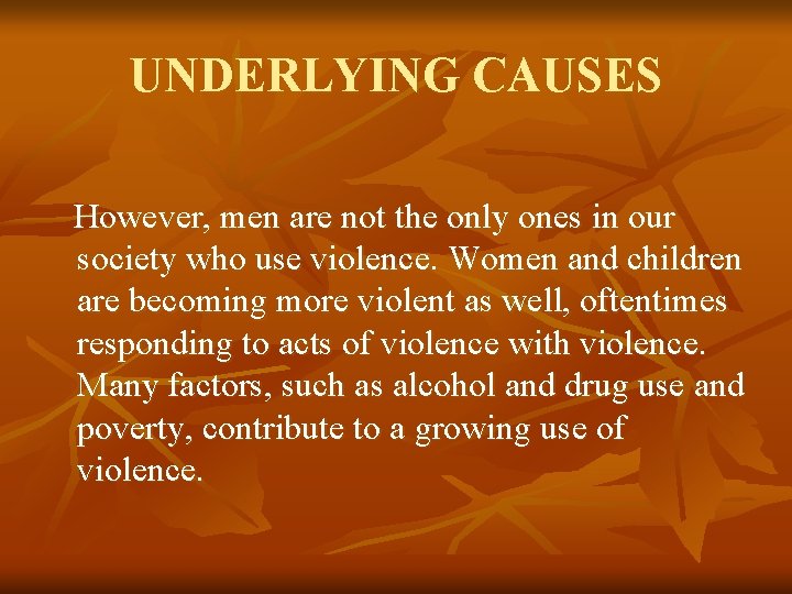 UNDERLYING CAUSES However, men are not the only ones in our society who use