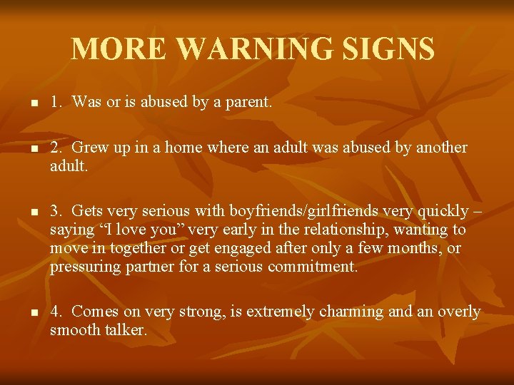 MORE WARNING SIGNS n n 1. Was or is abused by a parent. 2.