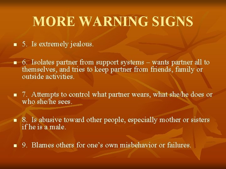 MORE WARNING SIGNS n n n 5. Is extremely jealous. 6. Isolates partner from