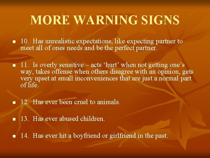 MORE WARNING SIGNS n n 10. Has unrealistic expectations, like expecting partner to meet